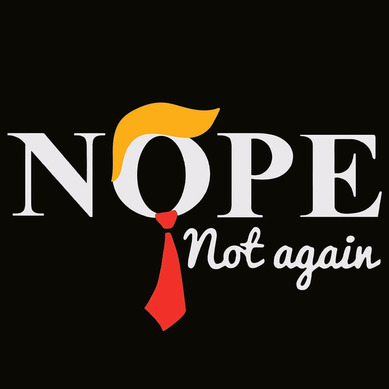 Nope Not Again  SVG Dump Trump, No President Trump SVG Instant Download Design.jpg