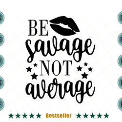 be savage not average funny girl quote svg td020721ht43