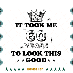 birthday it took me 60 years to look this good svg bd090821ht81