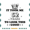 Birthday-It-Took-Me-62-Years-To-Look-This-Good-Svg-BD090821HT90.jpg