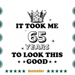 birthday it took me 65 years to look this good svg bd090821ht93