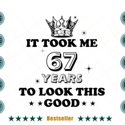 birthday it took me 67 years to look this good svg bd090821ht95