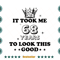 Birthday-It-Took-Me-68-Years-To-Look-This-Good-Svg-HLD090821HT96.jpg