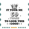 Birthday-It-Took-Me-69-Years-To-Look-This-Good-Svg-BD090821HT97.jpg