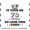 Birthday-It-Took-Me-70-Years-To-Look-This-Good-Svg-BD090821HT98.jpg