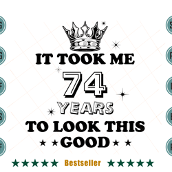 birthday it took me 74 years to look this good svg bd110821ht2