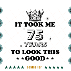 birthday it took me 75 years to look this good svg bd110821ht3