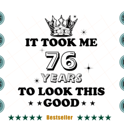 birthday it took me 76 years to look this good svg bd110821ht4
