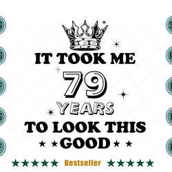birthday it took me 79 years to look this good svg bd110821ht7