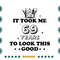 Birthday-It-Took-Me-69-Years-To-Look-This-Good-Svg-BD090821HT97.jpg