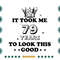Birthday-It-Took-Me-79-Years-To-Look-This-Good-Svg-BD110821HT7.jpg
