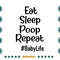 Eat-Sleep-Poop-Repeat-baby-Life-Funny-Infant-Kid-Toddler-Svg-FML030721HT60.jpg
