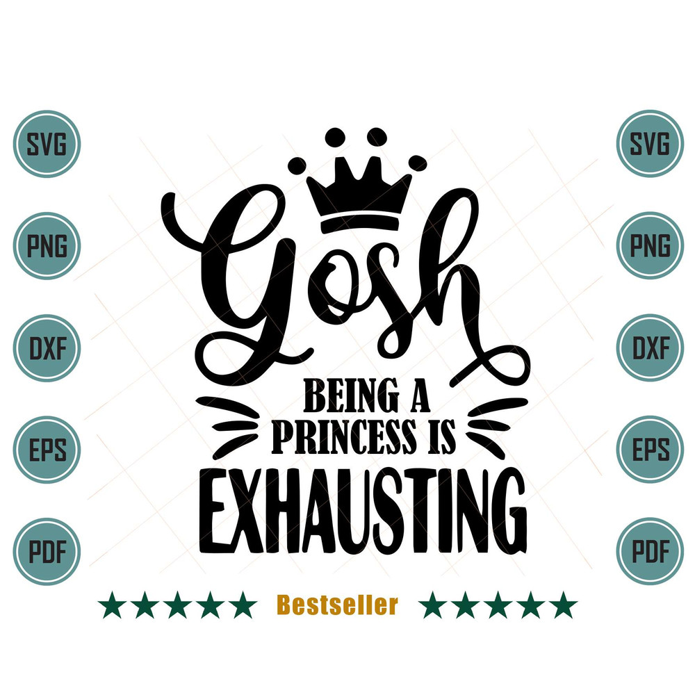 Gosh-Being-A-Princess-Is-Exhausting-Funny-Girl-Quote-Svg-TD020721HT44.jpg
