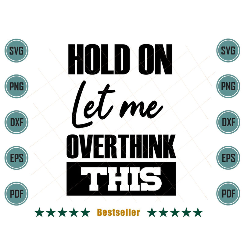Hold-On-Let-Me-OVerthink-This-Funny-Girl-Quote-Svg-TD030721HT34.jpg