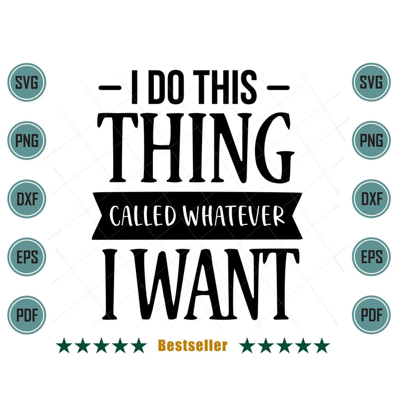 I-Do-Thing-Called-Whatever-I-Want-Funny-Girl-Quote-Svg-TD020721HT54.jpg