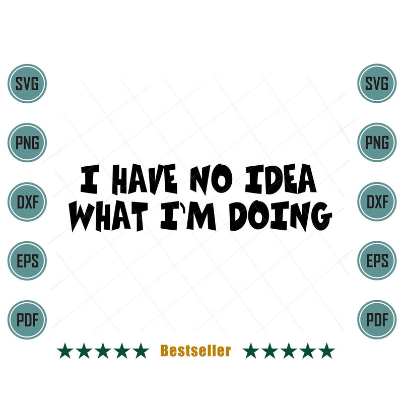 I-Have-No-Idea-What-Im-Doing-Funny-Girl-Quote-Svg-TD030721HT22.jpg