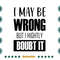 I-May-Be-Wrong-But-I-Highly-Doubt-It-Funny-Girl-Quote-Svg-TD030721HT31.jpg
