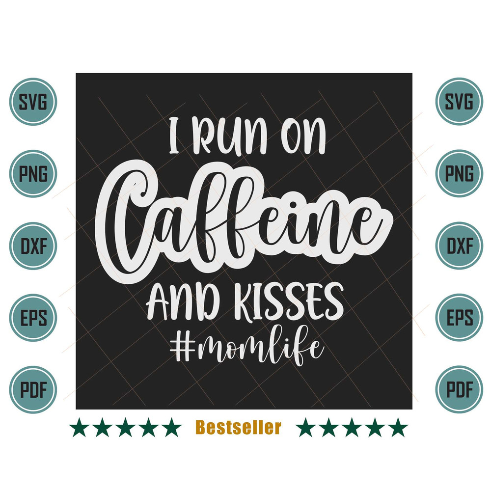 I-Run-On-Caffeine-And-Kisses-Mom-Life-Funny-Coffee-Quote-Svg-TD290621HT1.jpg