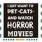 Im-Just-Want-To-Pet-Cats-And-Watch-Horror-Movies-Svg-HLD220721HT85.jpg