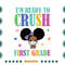 Im-Ready-To-Crush-First-Grade-Melanin-1st-Grade-Kid-Svg-HLD220721HT31.jpg