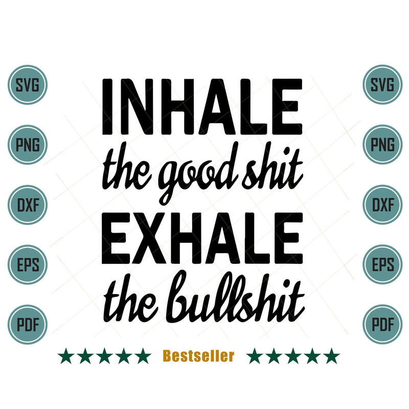 Inhale-The-Good-Shit-Exhale-The-Bullshit-Funny-Girl-Quote-Svg-TD030721HT7.jpg
