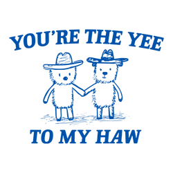 You Are The Yee To My Haw SVG