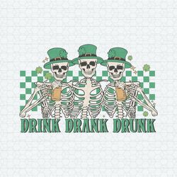 Drink Drank Drunk Skeleton Patricks Day SVG