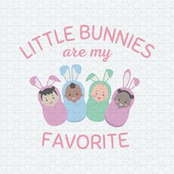Little Bunnies Are My Favorite SVG