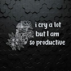 floral i cry a lot but i am so productive svg