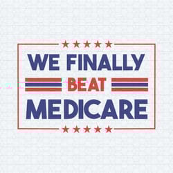 we finally beat medicare presidental election svg