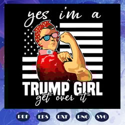 still a trump girl svg yes i am a trump girl get over it svg trump 2020 impeach