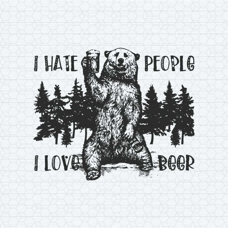 I Hate People I Love Beer Funny Bear Meme SVG.jpg