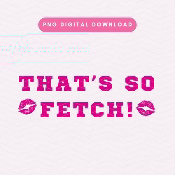 Thats So Fetch PNG, Mean Girls Inspired PNG, Trendy Sublimat | Inspire ...