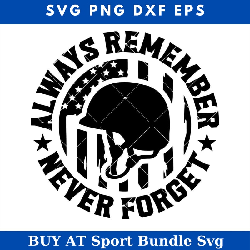 Always Remember Never Forget Svg, Memorial Day Svg.jpg