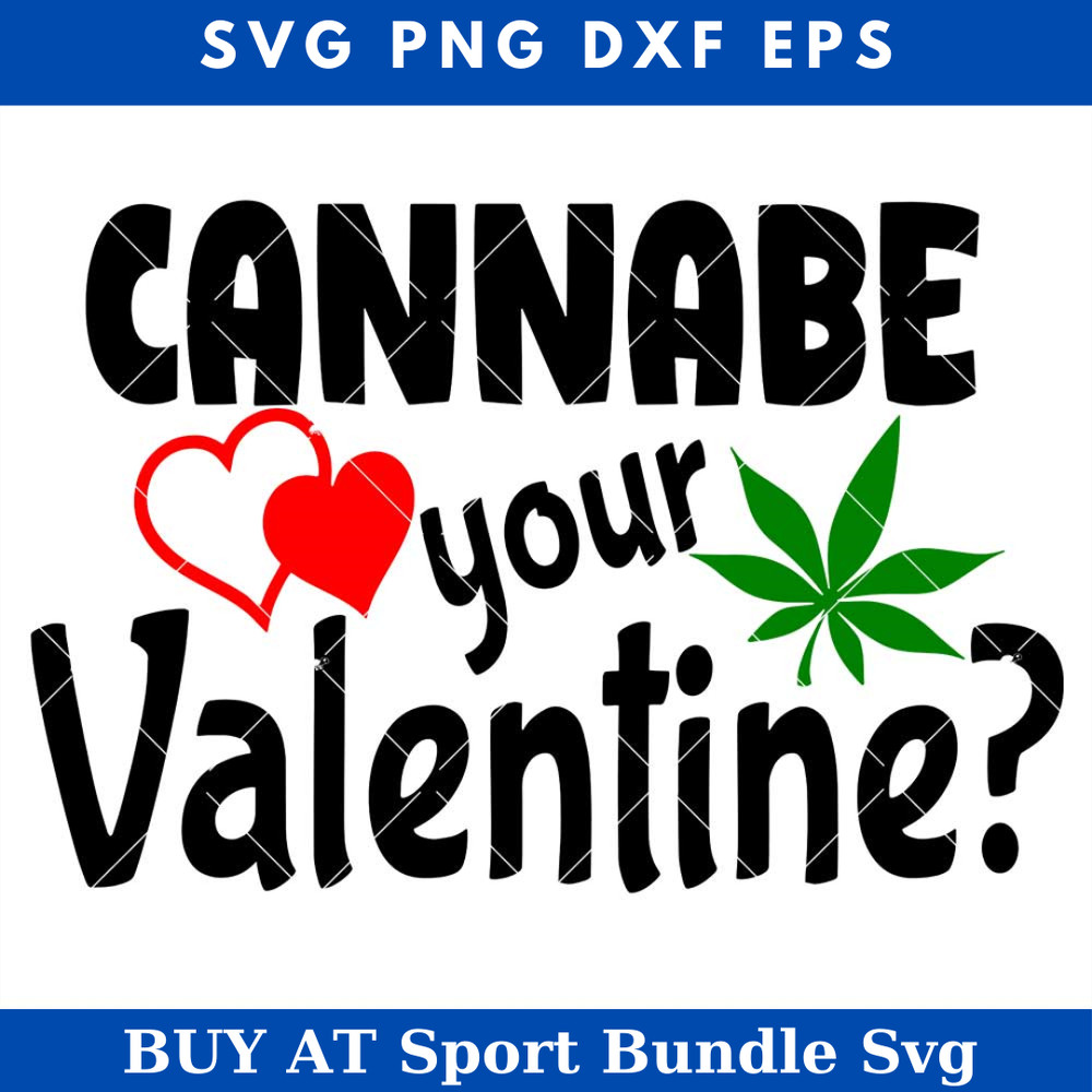 Cannabe Your Valentine Svg, Valentine's Day Svg 1.jpg