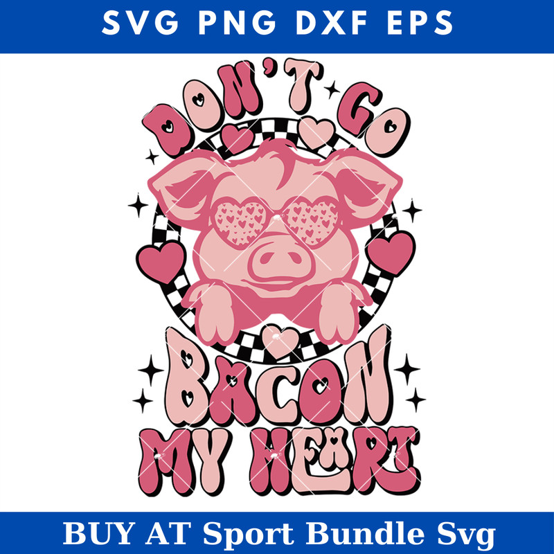 Don't Go Bacon My Heart Svg, Pig Valentine Svg, Love Bacon.jpg