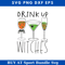 Drinking with the Witch Svg, Drink Up Witches Svg, Wine Svg.jpg
