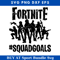 Fortnite Squad Goals Svg, SquadGoals Svg, Fortnite Squad Svg.jpg