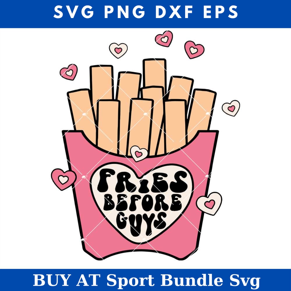 Fries Valentines Svg, Fries Lover Svg, Fries Before Guys Svg.jpg