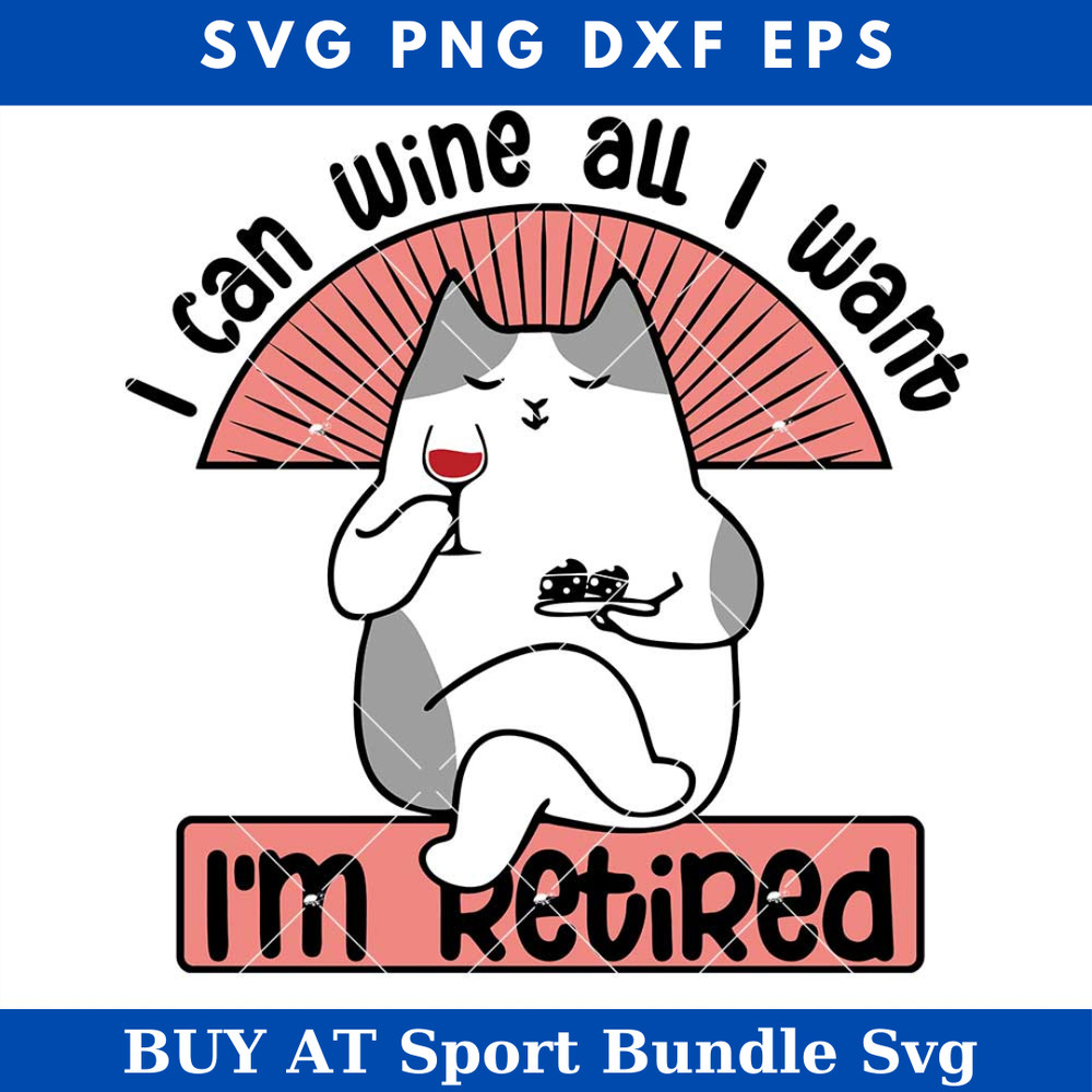 I Can Wine All I Want Svg, Im Retired Svg.jpg