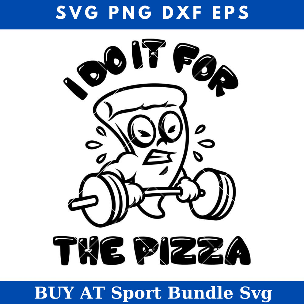 I Do It For The Pizza Svg, Pizza with Barbell Svg, Funny.jpg