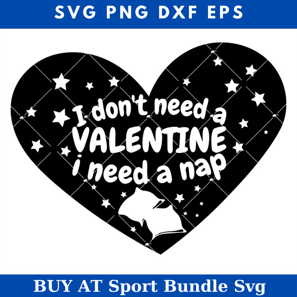 I Dont Need A Valentine I Need A Nap Svg, Funny Valentine.jpg