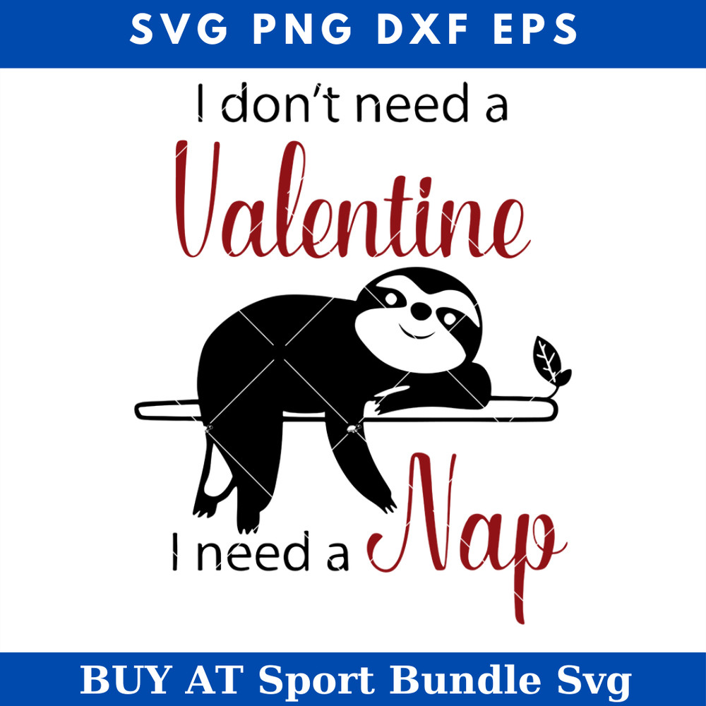 I Dont Need a Valentine I Need a Nap Svg, Sloth Valentines.jpg