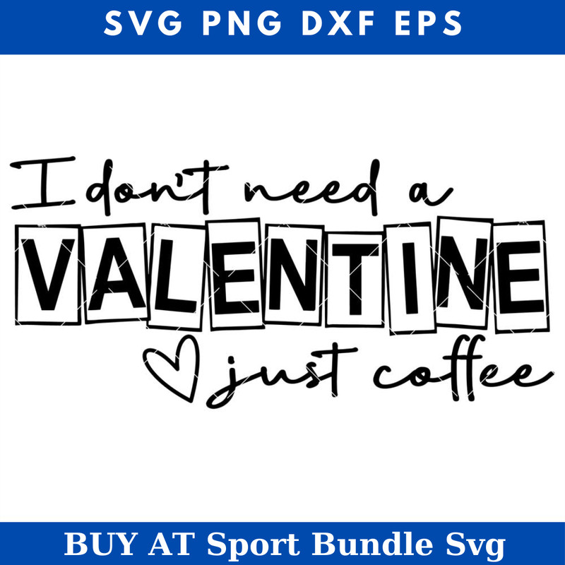 I Dont Need A Valentine Just Coffee Svg, Valentines Day Svg.jpg