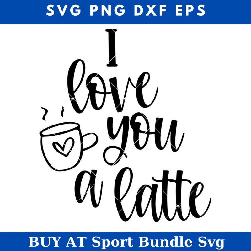 I Love You A Latte Svg, I Love You Svg, Funny Valentine Svg.jpg