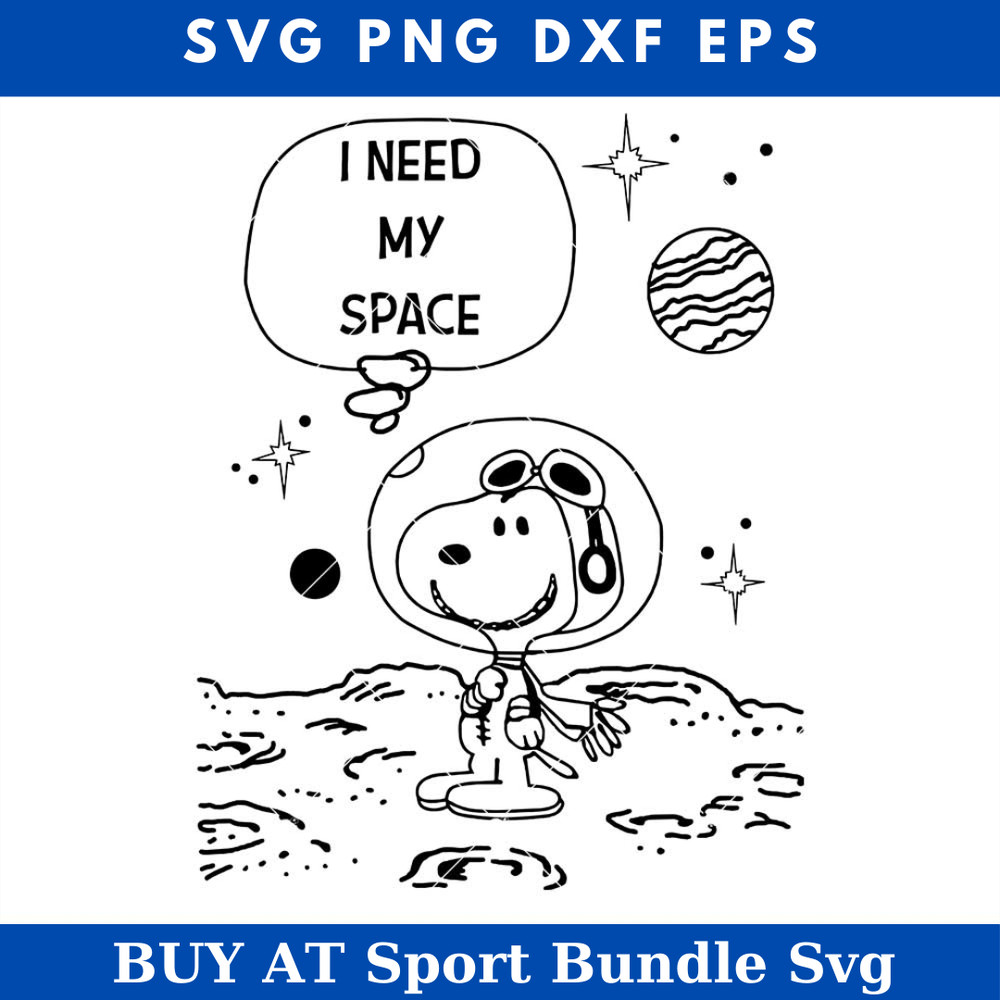 I Need My Space Svg, Snoopy Dog Saying Svg, Snoopy Svg.jpg