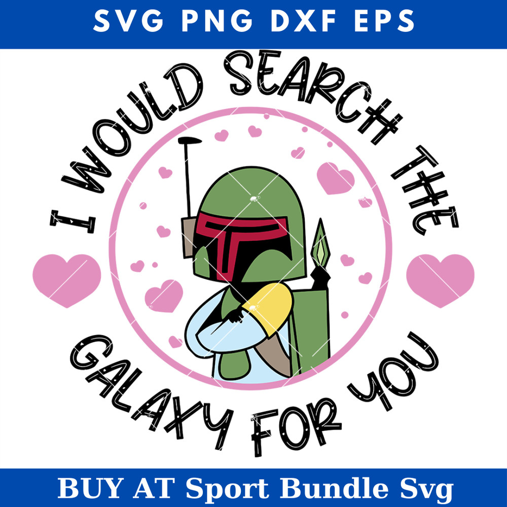 I Would Search The Galaxy For You Svg, Boba Fett Valentine.jpg