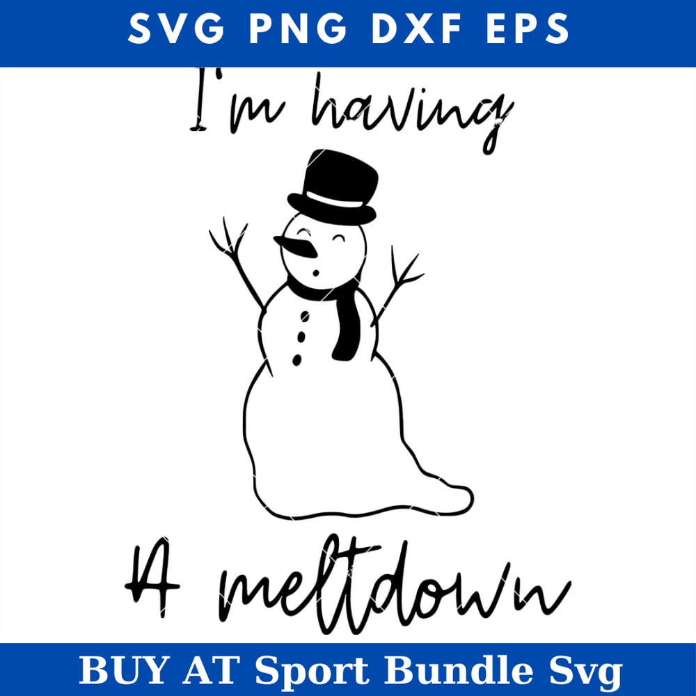 Im Having A Meltdown Svg, Funny Snowman Svg, Snowman.jpg