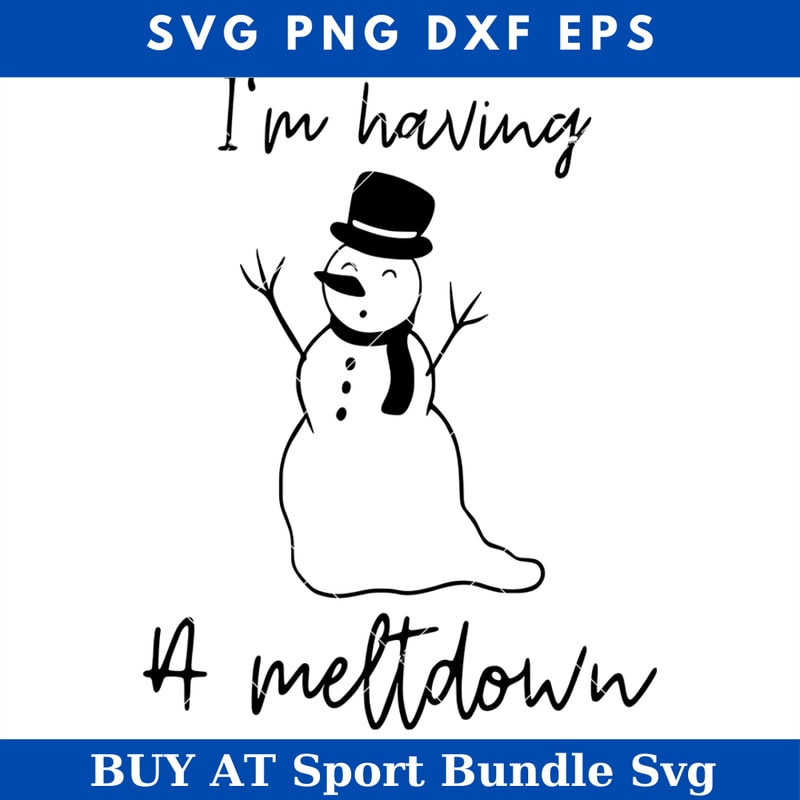 Im Having A Meltdown Svg, Funny Snowman Svg, Snowman.jpg