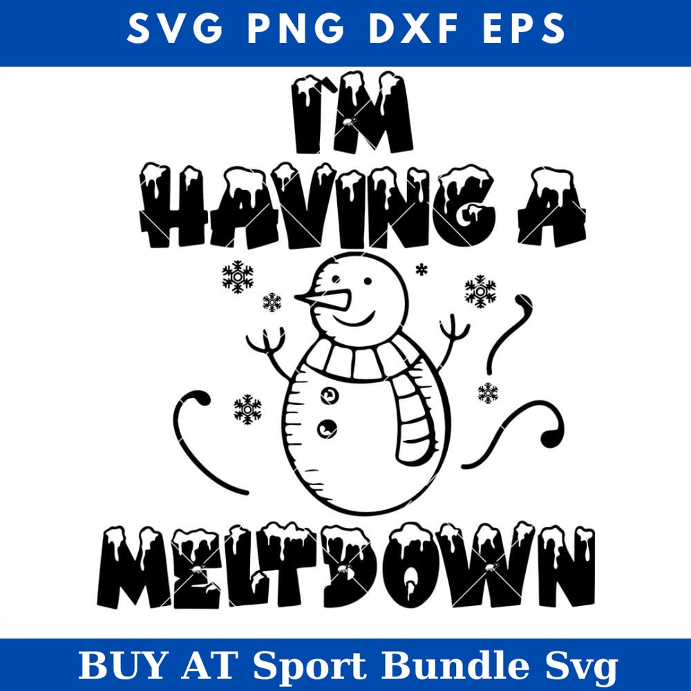 Im Having A Meltdown Svg, Meltdown Snowman Svg, Snowman.jpg